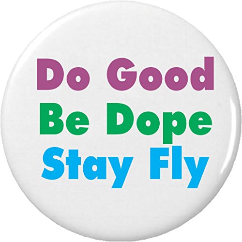 Do Good Be Dope Stay Fly 1.25â€ Pinback Button Pin Inspirational Life Quote