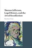 Matthew Crow, "Thomas Jefferson, Legal History, and the Art of Recollection" (Cambridge UP, 2017)