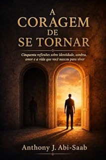 Livro A Coragem de se Tornar: Cinquenta reflexões sobre identidade, sombra, amor e a vida que vale a pena viver (The Timeless Self Series)