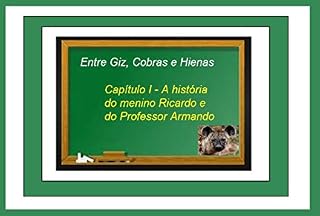 Livro Entre Giz, Cobras e Hienas: Capítulo I - A história do menino Ricardo e do Professor Armando (Ouro Livro 1)