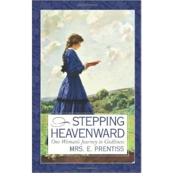 Stepping Heavenward: One Woman's Journey To Godliness – Elizabeth Prentiss, Trade Paperback