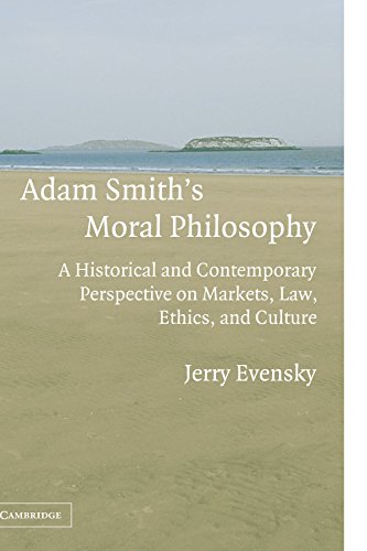 Download Adam Smith's Moral Philosophy: A Historical and Contemporary Perspective on Markets, Law, Ethics, and Culture (Historical Perspectives on Modern Economics)