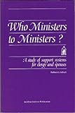 Who Ministers to Ministers?: A Study of Support Systems for Clergy & Spouses by 