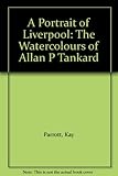 A Portrait of Liverpool: The Watercolours of Allan P Tankard by 