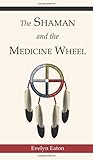 The Shaman and the Medicine Wheel (Quest Books) by Evelyn Eaton