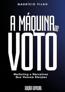 Livro A MÁQUINA DO VOTO: Marketing e narrativas que vencem eleições