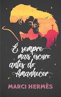 Livro É sempre mais escuro antes do Amanhecer: Um romance sobre traumas, cura e o poder transformador do amor verdadeiro