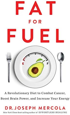Fat for Fuel: A Revolutionary Diet to Combat Cancer, Boost Brain Power, and Increase Your Energy