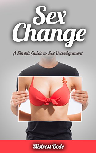 Sex Change: A Simple Guide to Sex Reassignment