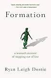 Formation: A Woman's Memoir of Stepping Out of Line by Ryan Leigh Dostie