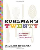Ruhlman's Twenty: 20 Techniques 100 Recipes A Cook's Manifesto cover