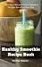 Healthy Smoothie Recipe Book: 200+ Easy Mix-and-Match Smoothie Recipes for a Healthier You (Natural by Teresa  Moore