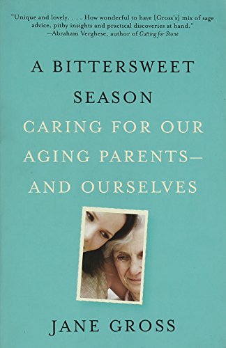 A Bittersweet Season: Caring for Our Aging Parents--and Ourselves