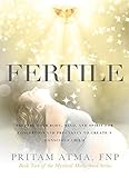 Fertile: Prepare Your Body, Mind, and Spirit for Conception and Pregnancy to Create a Conscious Chil by Pritam Atma