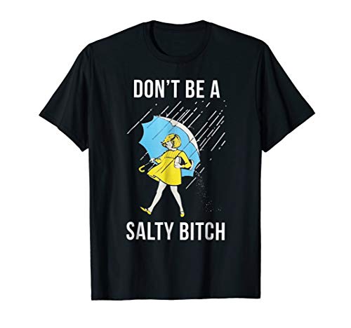 Funny Sarcastic Shirt Sarcasm LoversDon't Be A Salty B T Shirt Gift for Women Men