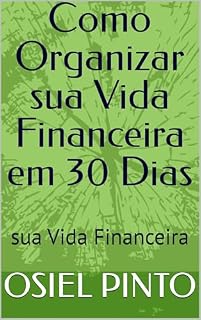 Livro Como Organizar sua Vida Financeira em 30 Dias: sua Vida Financeira
