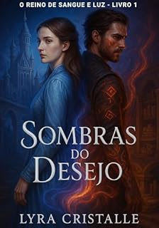Livro Sombras do Desejo : Quando Luz e Sangue Se Tocam: O Reino de Sangue e Luz - Livro 1 (Trilogia O Reino de Sangue e Luz - Uma saga arrebatadora onde magia ... o destino de um mundo à beira do colapso)