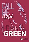 Call Me Bitch (l'intégrale) (French Edition) by Emma Green