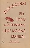 Professional Fly Tying and Spinning Lure Making Manual by 