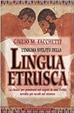 Image de L'enigma svelato della Lingua etrusca - La chiave per penetrare nei segreti di una civiltà avvolta per secoli nel mistero