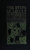 THE STEPS OF LIFE, Further Essays on Happiness by 