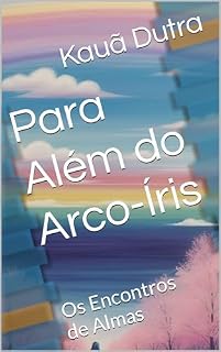 Livro Para Além do Arco-Íris: Os Encontros de Almas