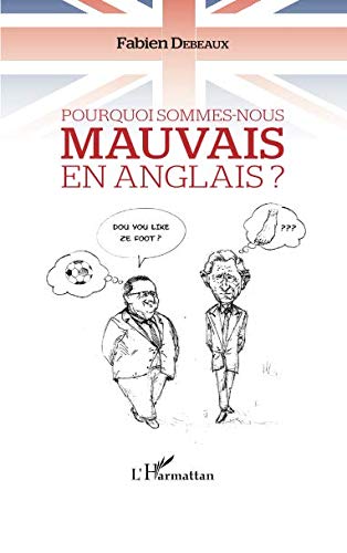 Pourquoi sommes-nous mauvais en anglais ? (French Edition) by FABIEN DEBEAUX
