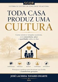 Livro Toda Casa Produz uma Cultura: Os 11 Fundamentos do SGQR para Construir um Legado de Valores, Afeto e Verdade