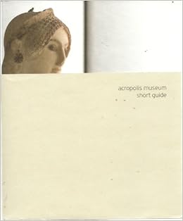 Acropolis Museum Short Guide Demetrios Pandermalis Amazon Com Books