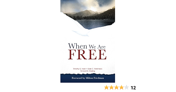 when we are free timothy g nash dale c matcheck richard m ebeling milton friedman 9780873590969 amazon com books timothy g nash dale c matcheck