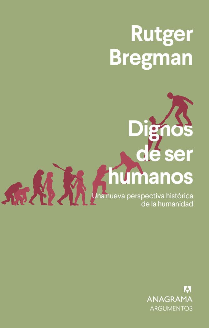 Dignos de ser humanos: Una nueva perspectiva histórica de la humanidad: 562 (Argumentos)