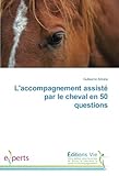L'accompagnement assisté par le cheval en 50 questions (French Edition) by