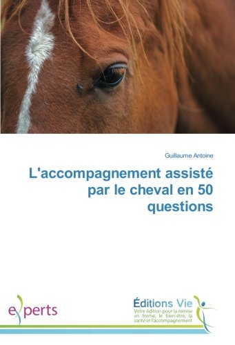 L'accompagnement assisté par le cheval en 50 questions (French Edition) by Guillaume Antoine