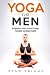 Yoga for Men: A Beginners Guide to Core Strength, Flexibility and Better Health by Ryan Briggs, Zoran Micevski