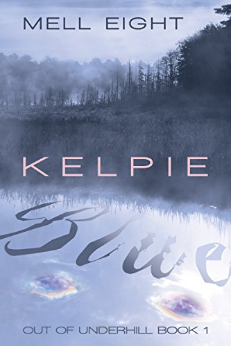 Kelpie Blue (Out of Underhill Book 1)