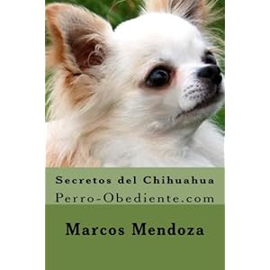 Secretos del Chihuahua: Perro-Obediente.com (Spanish Edition)