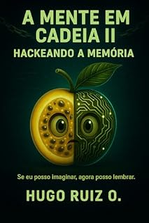 Livro A Mente em Cadeia II: Se pode imaginar, se pode lembrar (A Mente em Cadeia – Série Cognitiva)