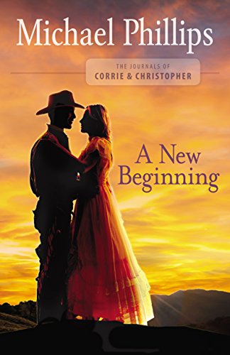 A New Beginning (The Journals of Corrie and Christopher Book #2) by Michael Phillips