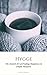 Hygge: The Danish Art of Escaping the Hustle & Bustle of Modern Life and Finding Happiness in Simple Pleasures