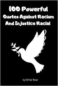 100 Powerful Quotes Against Racism And Racial Injustice: A Collection