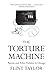 The Torture Machine: Racism and Police Violence in Chicago by 