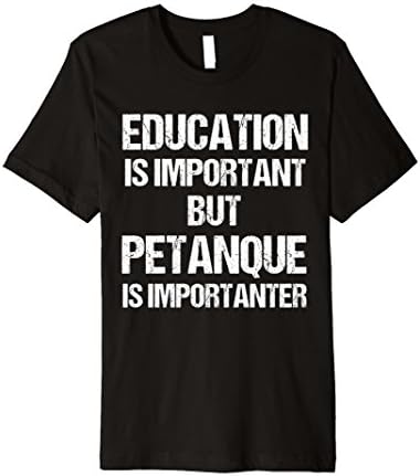T-Shirt Fun Education Important but Petanque Importanter