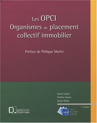 Les OPCI : Organismes de placement collectif immobilier by Xavier Lépine, Frédéric Nouel, Daniel While
