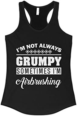 TeeFavory Women's I'm Not Always Grumpy Sometimes I'm Airbrushing stank Top
