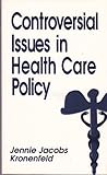 Controversial Issues in Health Care Policy, Kronenfeld, Jennie J., 0803948778