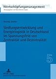 Siedlungsentwicklung und Energielogistik in Deutschland im Spannungsfeld von Zentralität und Dezentralität, Stelter, Annika, 3631584881