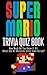 The Super Mario Trivia Quiz Book: How Much Do You Know it All About the Hit Nintendo Video Game Series?