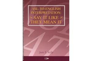 ASL-to- English Interpretation: Say It Like They Mean It