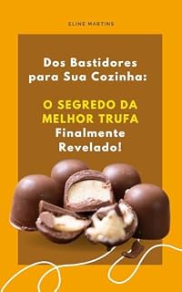 Livro Dos Bastidores para a sua cozinha: O Segredo da melhor trufa finalmente revelado: O Segredo da melhor trufa finalmente revelado