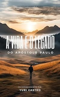Livro A vida e o Legado do Apóstolo Paulo : Um estudo sobre o maior missionário do cristianismo